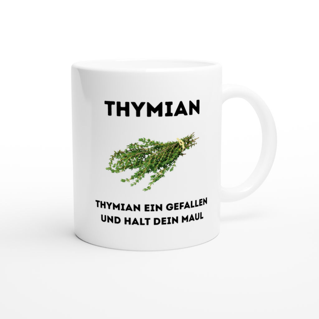 Keramiktasse mit Spruch: Thymian ein Gefallen und halt dein Maul