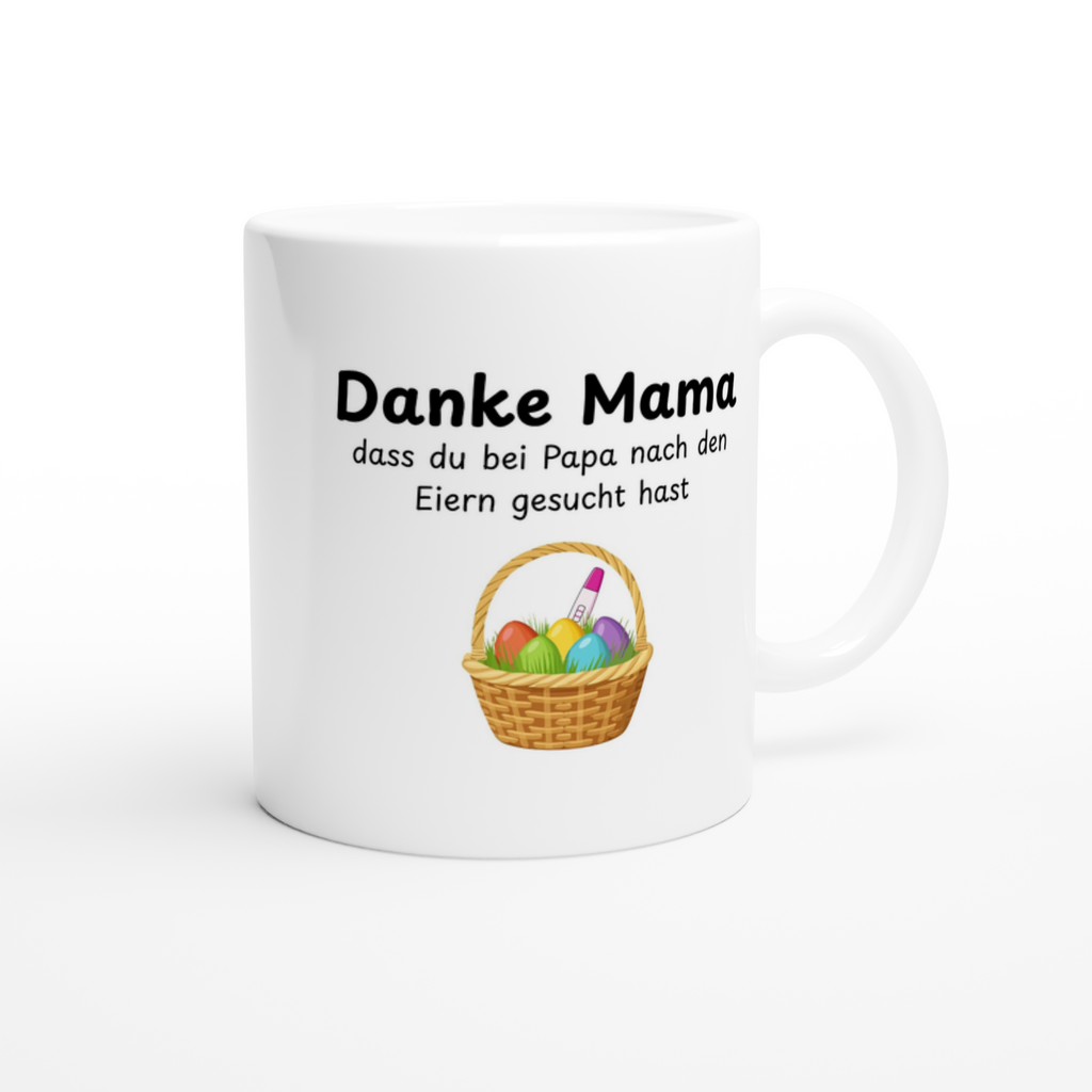 Keramiktasse mit Spruch: Danke Mama dass du bei Papa nach den Eiern gesucht hast