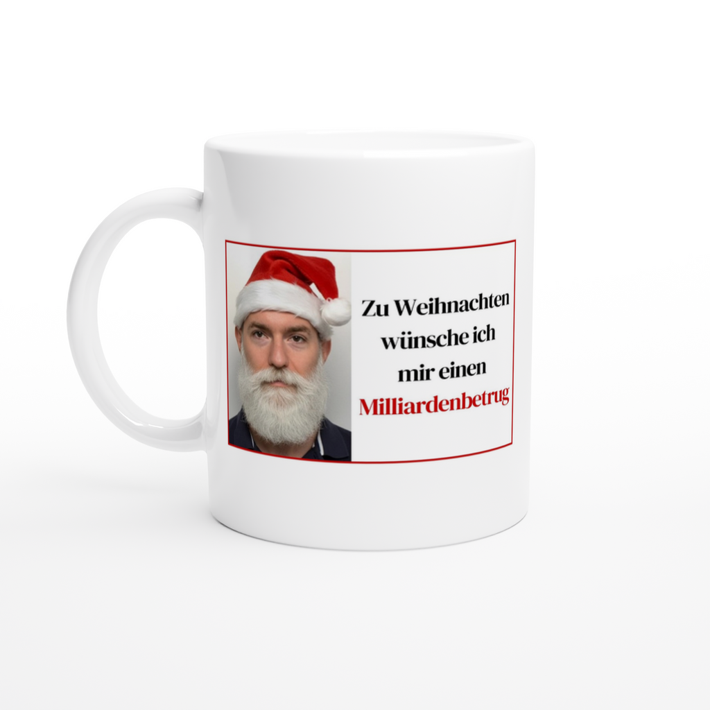 Keramiktasse mit Spruch: Zu Weihnachten wünsche ich mir einen Milliardenbetrug – Ansicht 2